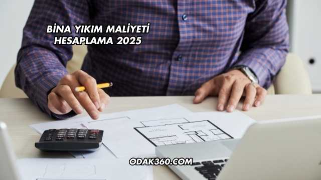 Bina Yıkım Maliyeti Hesaplama 2025