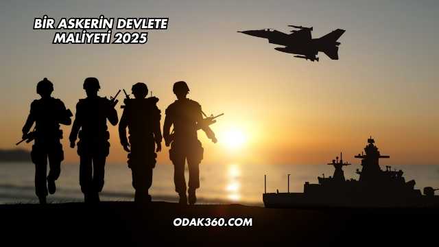 Bir Askerin Devlete Maliyeti 2025
