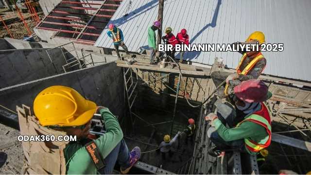 Bir Binanın Maliyeti 2025