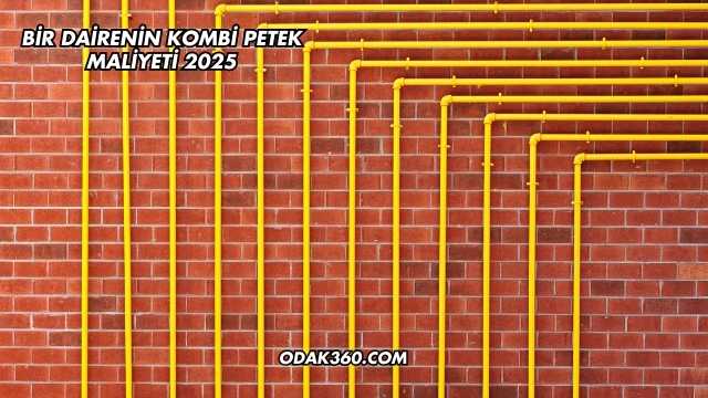 Bir Dairenin Kombi Petek Maliyeti 2025
