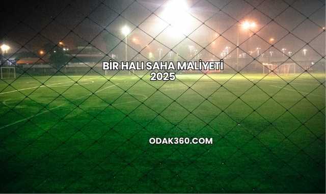Bir Halı Saha Maliyeti 2025