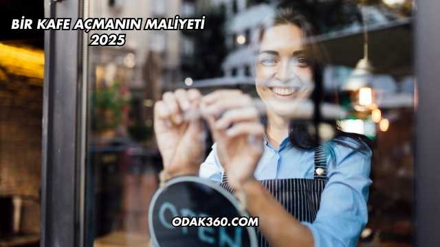 Bir Kafe Açmanın Maliyeti 2025