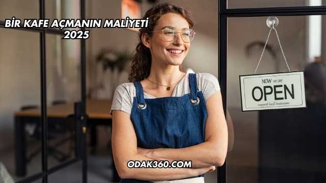 Bir Kafe Açmanın Maliyeti 2025