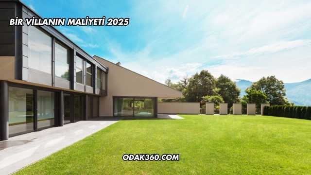 Bir Villanın Maliyeti 2025