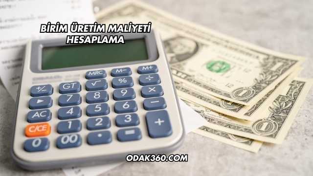 Birim Üretim Maliyeti Hesaplama