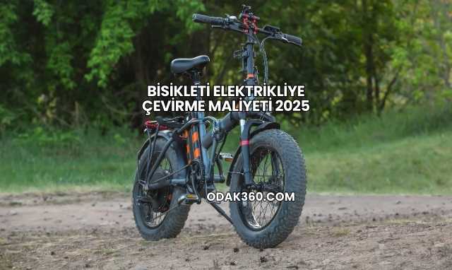 Bisikleti Elektrikliye Çevirme Maliyeti 2025