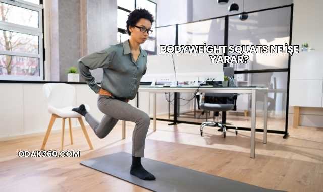 Bodyweight Squats Ne İşe Yarar?