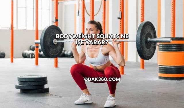 Bodyweight Squats Ne İşe Yarar?