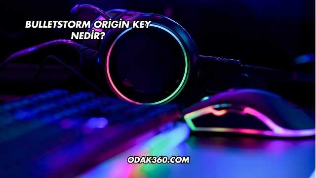 Bulletstorm Origin Key Nedir?