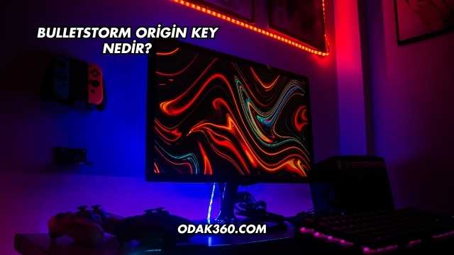 Bulletstorm Origin Key Nedir?