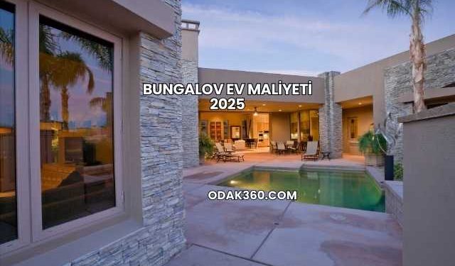Bungalov Ev Maliyeti 2025