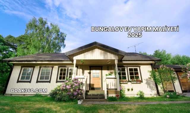 Bungalov Ev Yapım Maliyeti 2025