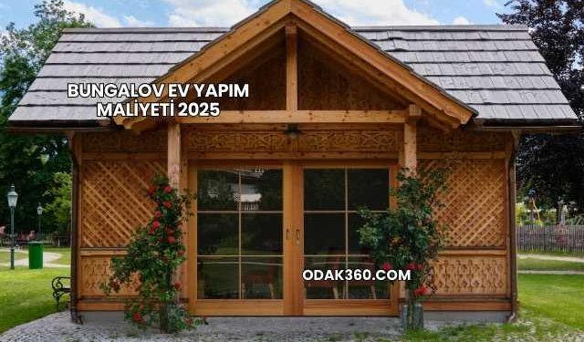 Bungalov Ev Yapım Maliyeti 2025