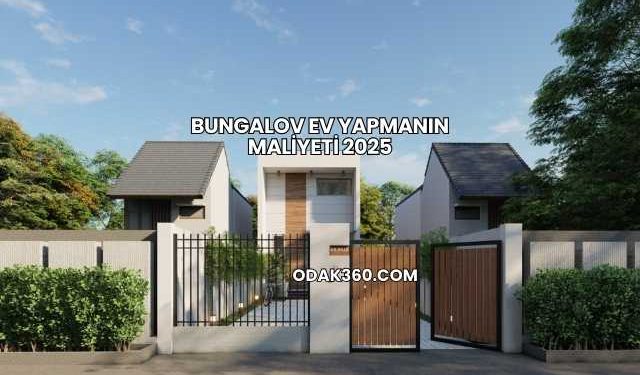 Bungalov Ev Yapmanın Maliyeti 2025