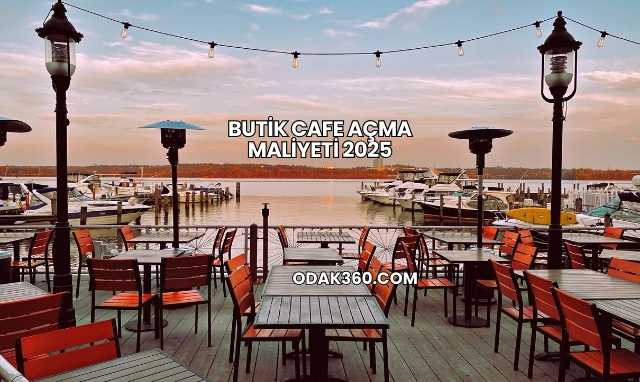 Butik Cafe Açma Maliyeti 2025