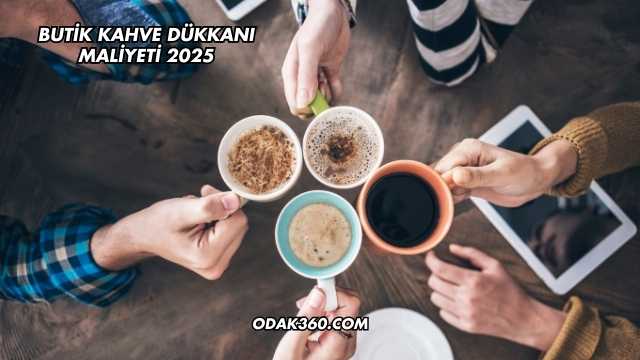 Butik Kahve Dükkanı Maliyeti 2025
