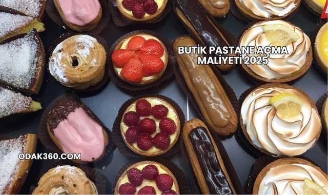 Butik Pastane Açma Maliyeti 2025