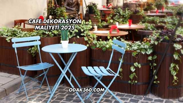 Cafe Dekorasyon Maliyeti 2025