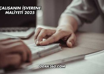 Çalışanın İşverene Maliyeti 2025