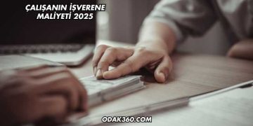Çalışanın İşverene Maliyeti 2025