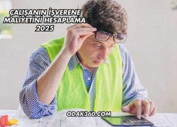 Çalışanın İşverene Maliyetini Hesaplama 2025