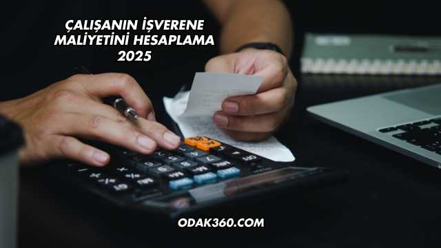 Çalışanın İşverene Maliyetini Hesaplama 2025