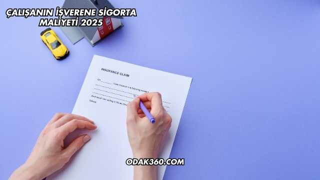 Çalışanın İşverene Sigorta Maliyeti 2025