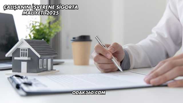 Çalışanın İşverene Sigorta Maliyeti 2025
