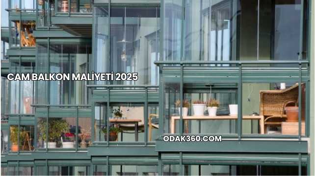 Cam Balkon Maliyeti 2025