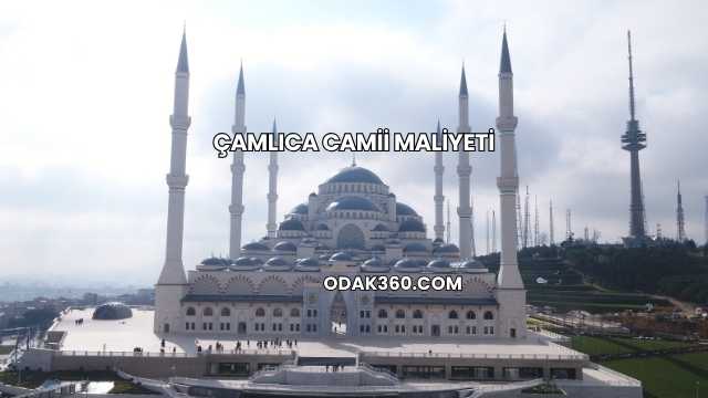 Çamlıca Camii Maliyeti