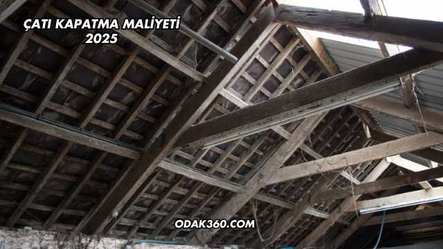 Çatı Kapatma Maliyeti 2025