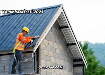 Çatı Yapım Maliyeti 2025