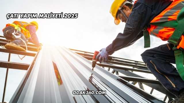 Çatı Yapım Maliyeti 2025