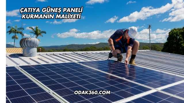 Çatıya Güneş Paneli Kurmanın Maliyeti