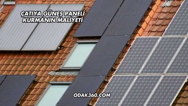 Çatıya Güneş Paneli Kurmanın Maliyeti