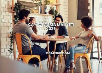 Çay Evi Açma Maliyeti 2025