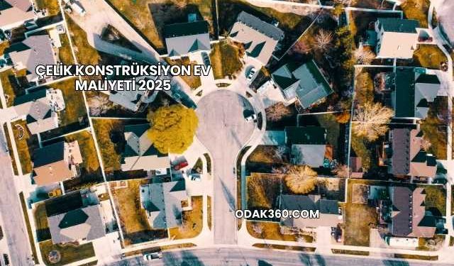 Çelik Konstrüksiyon Ev Maliyeti 2025