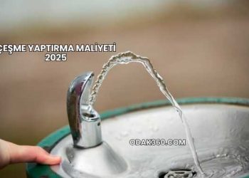 Çeşme Yaptırma Maliyeti 2025