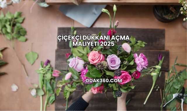 Çiçekçi Dükkanı Açma Maliyeti 2025
