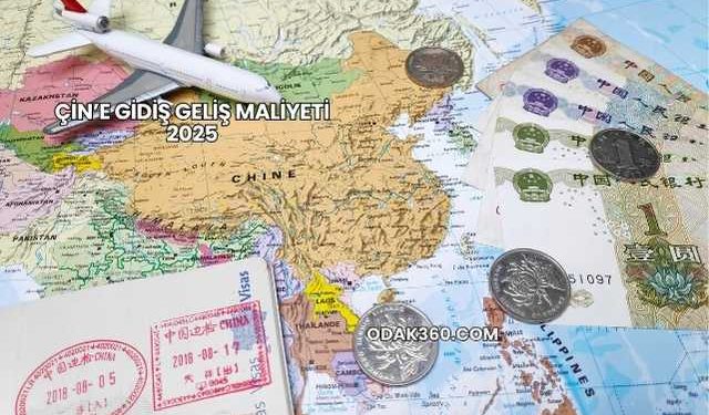 Çin’e Gidiş Geliş Maliyeti 2025