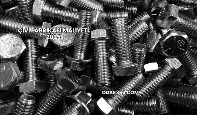 Çivi Fabrikası Maliyeti 2025