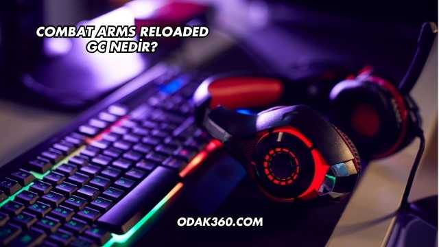 Combat Arms Reloaded GC Nedir?
