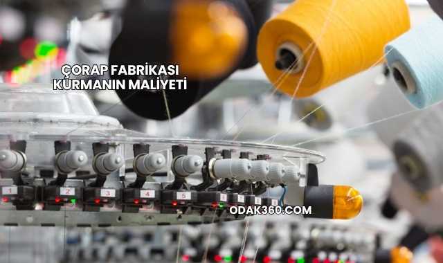 Çorap Fabrikası Kurmanın Maliyeti