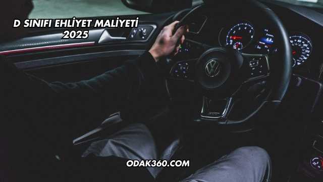 D Sınıfı Ehliyet Maliyeti 2025