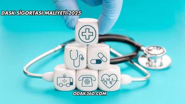 DASK Sigortası Maliyeti 2025