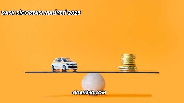 DASK Sigortası Maliyeti 2025
