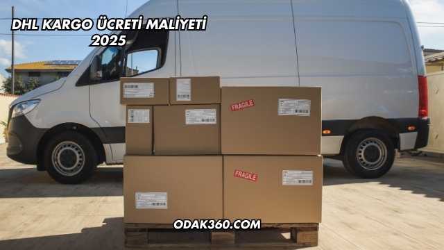 DHL Kargo Ücreti Maliyeti 2025