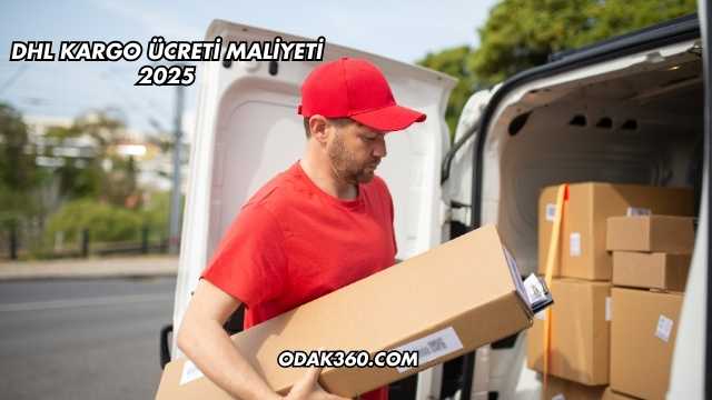 DHL Kargo Ücreti Maliyeti 2025