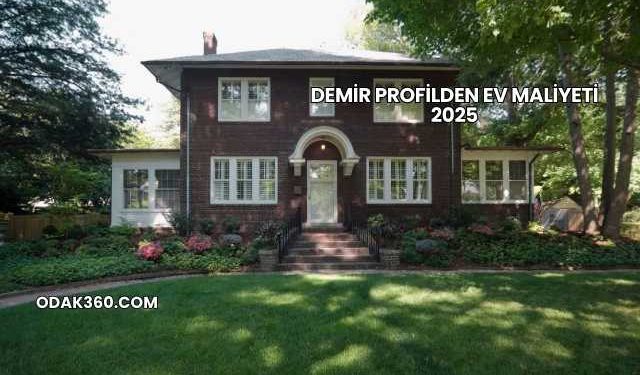 Demir Profilden Ev Maliyeti 2025