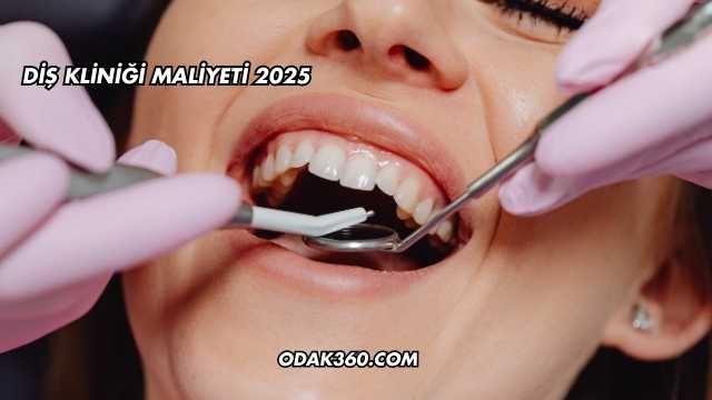 Diş Kliniği Maliyeti 2025